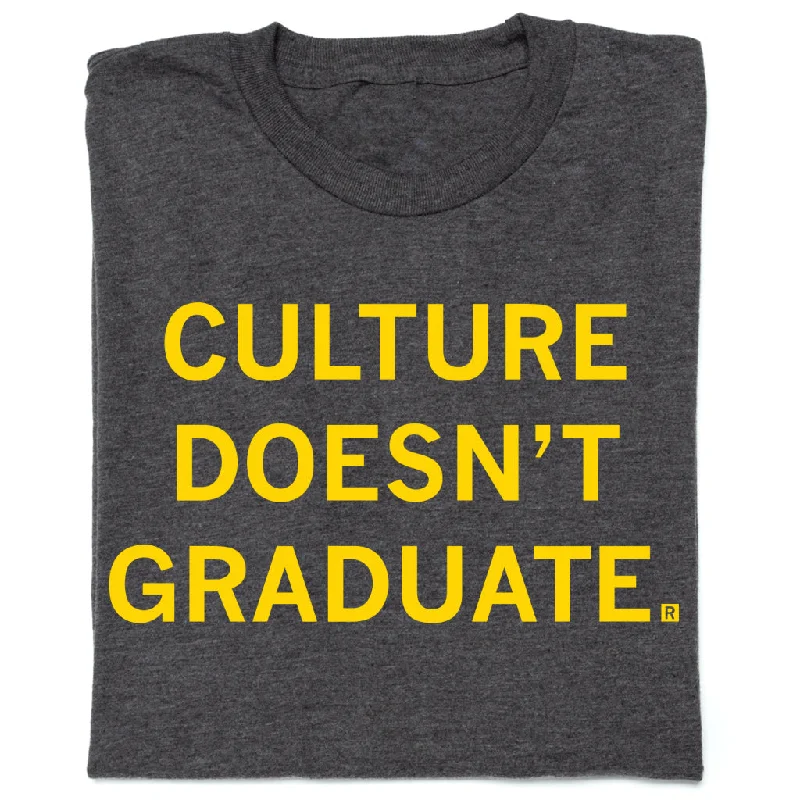 Culture Doesn’t Graduate